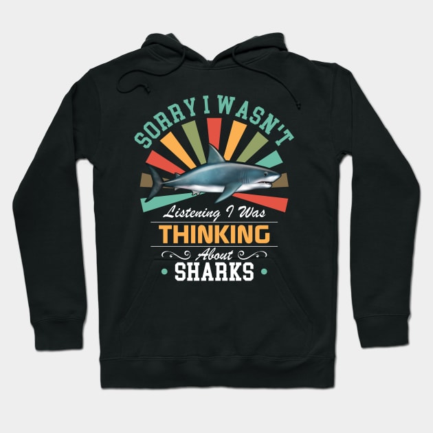 Sharks lovers Sorry I Wasn't Listening I Was Thinking About Sharks Hoodie by Benzii-shop 